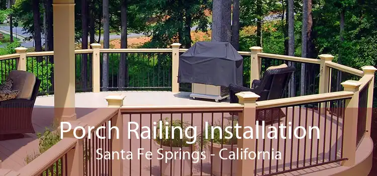 Porch Railing Installation Santa Fe Springs - California