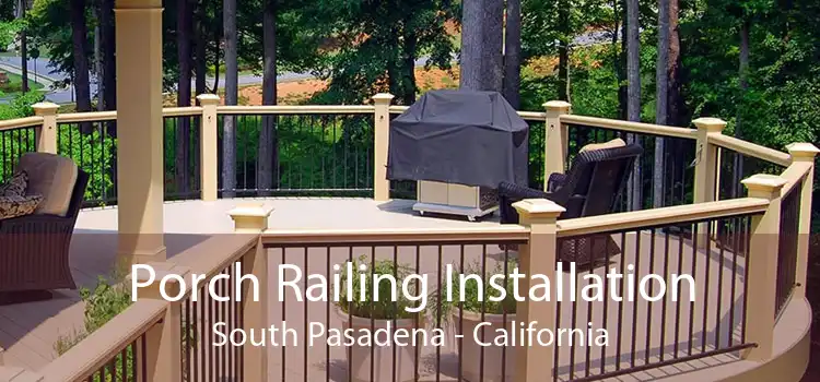 Porch Railing Installation South Pasadena - California