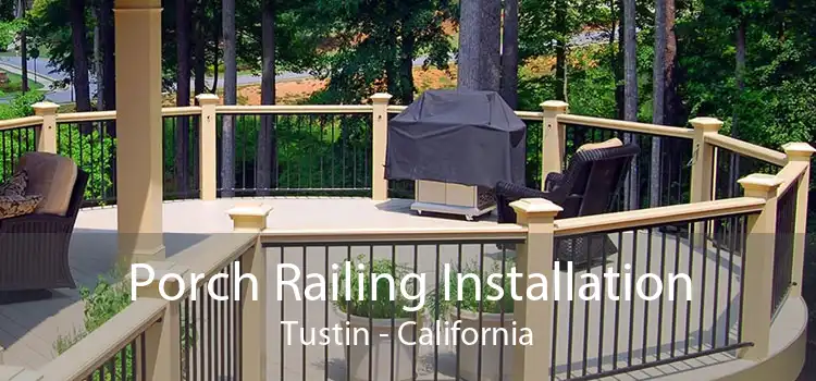 Porch Railing Installation Tustin - California