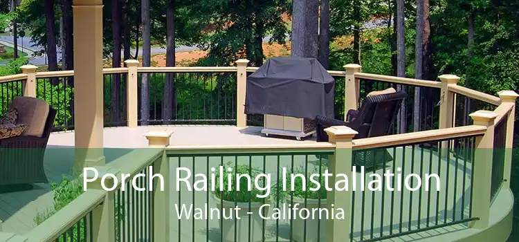 Porch Railing Installation Walnut - California