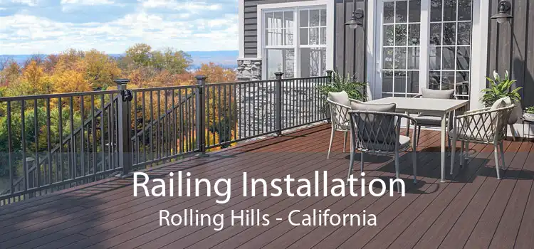 Railing Installation Rolling Hills - California