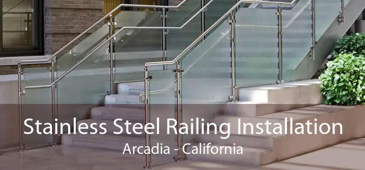 Stainless Steel Railing Installation Arcadia - California