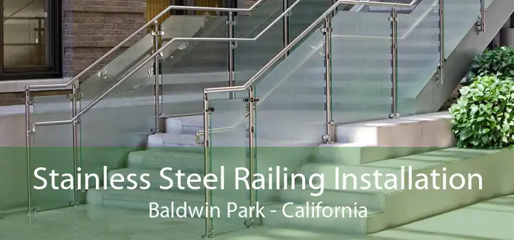 Stainless Steel Railing Installation Baldwin Park - California