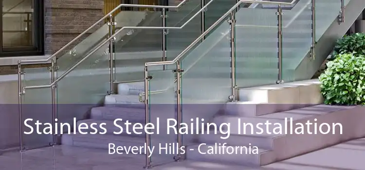 Stainless Steel Railing Installation Beverly Hills - California