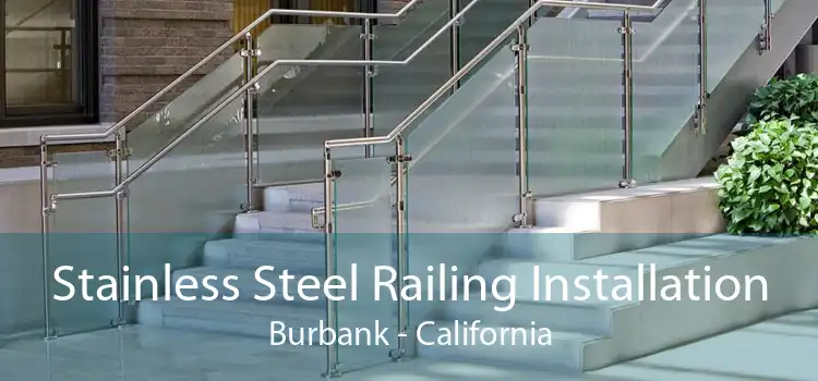 Stainless Steel Railing Installation Burbank - California