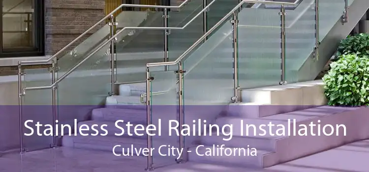 Stainless Steel Railing Installation Culver City - California
