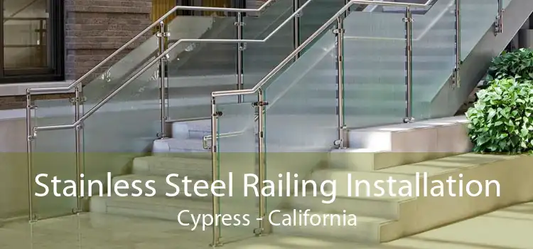 Stainless Steel Railing Installation Cypress - California