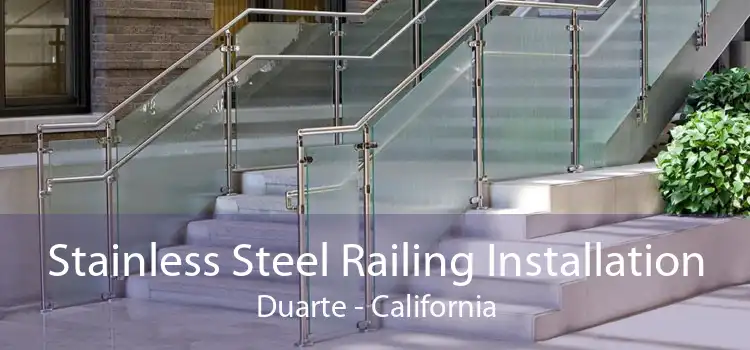 Stainless Steel Railing Installation Duarte - California