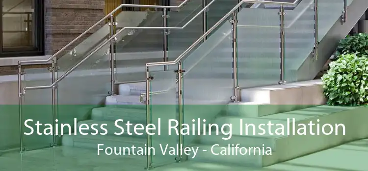 Stainless Steel Railing Installation Fountain Valley - California