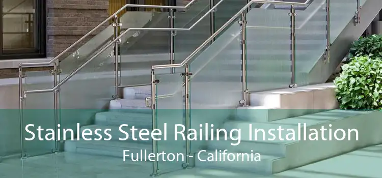 Stainless Steel Railing Installation Fullerton - California