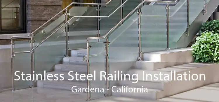 Stainless Steel Railing Installation Gardena - California