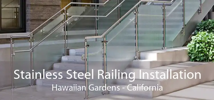 Stainless Steel Railing Installation Hawaiian Gardens - California