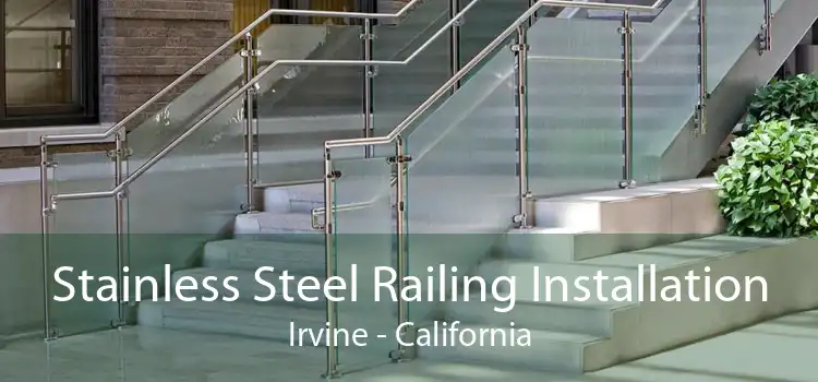 Stainless Steel Railing Installation Irvine - California