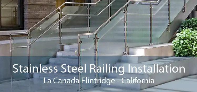 Stainless Steel Railing Installation La Canada Flintridge - California