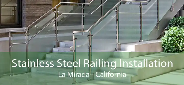 Stainless Steel Railing Installation La Mirada - California