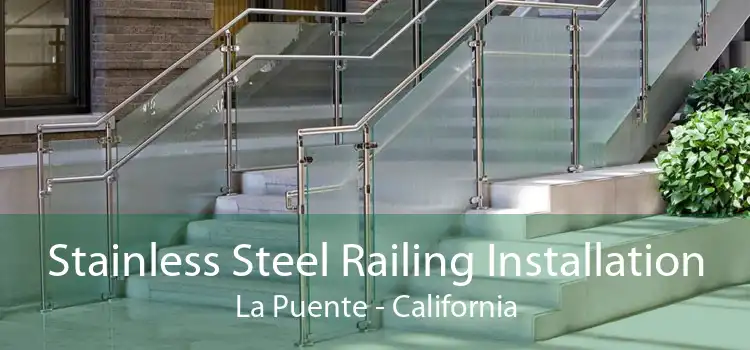 Stainless Steel Railing Installation La Puente - California