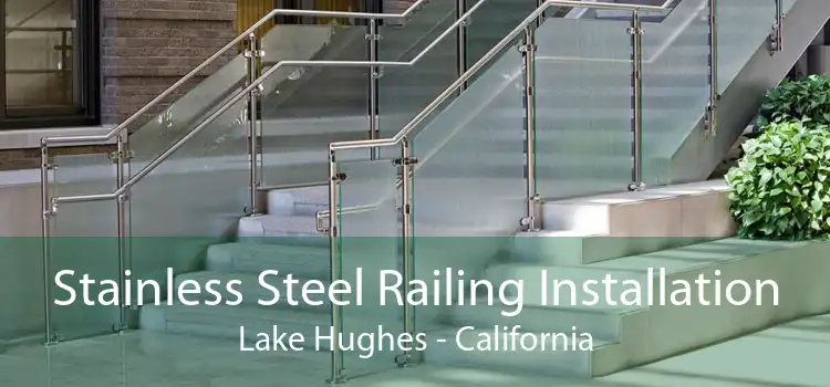 Stainless Steel Railing Installation Lake Hughes - California