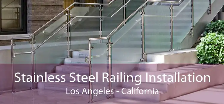 Stainless Steel Railing Installation Los Angeles - California