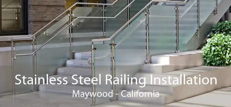 Stainless Steel Railing Installation Maywood - California