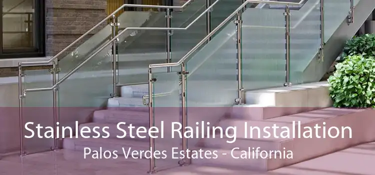 Stainless Steel Railing Installation Palos Verdes Estates - California