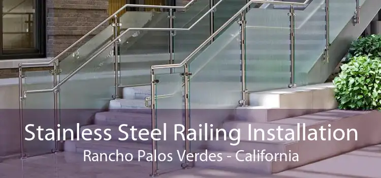 Stainless Steel Railing Installation Rancho Palos Verdes - California