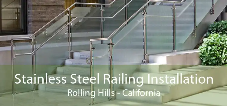 Stainless Steel Railing Installation Rolling Hills - California