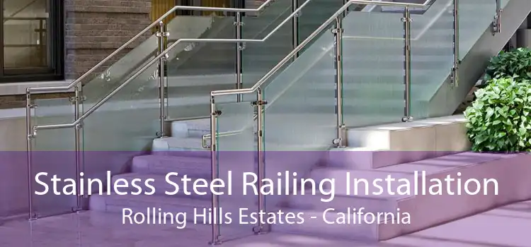 Stainless Steel Railing Installation Rolling Hills Estates - California