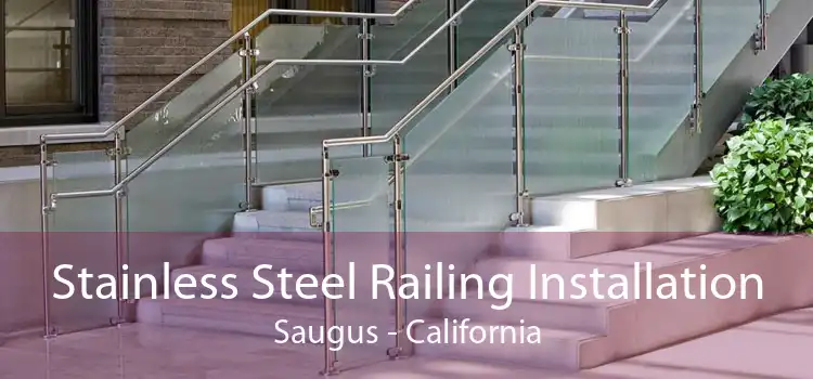Stainless Steel Railing Installation Saugus - California