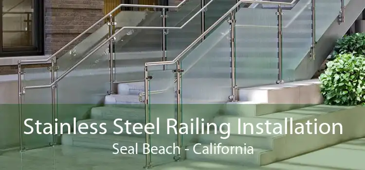 Stainless Steel Railing Installation Seal Beach - California