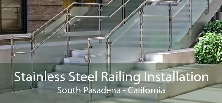 Stainless Steel Railing Installation South Pasadena - California