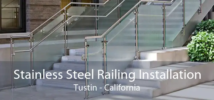 Stainless Steel Railing Installation Tustin - California
