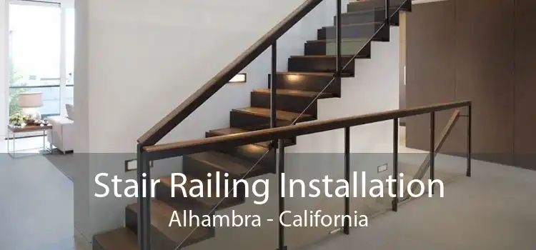 Stair Railing Installation Alhambra - California