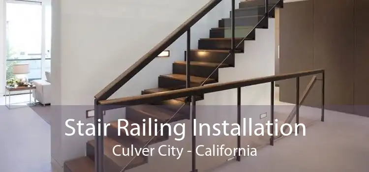 Stair Railing Installation Culver City - California