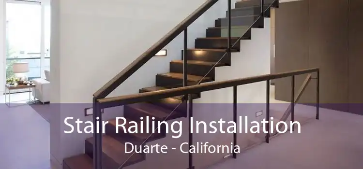 Stair Railing Installation Duarte - California
