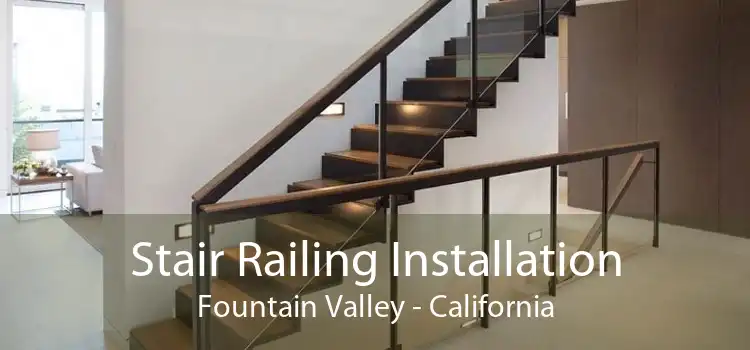 Stair Railing Installation Fountain Valley - California