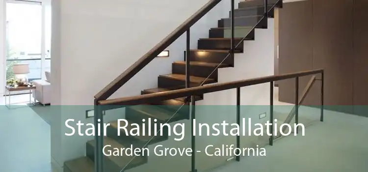 Stair Railing Installation Garden Grove - California