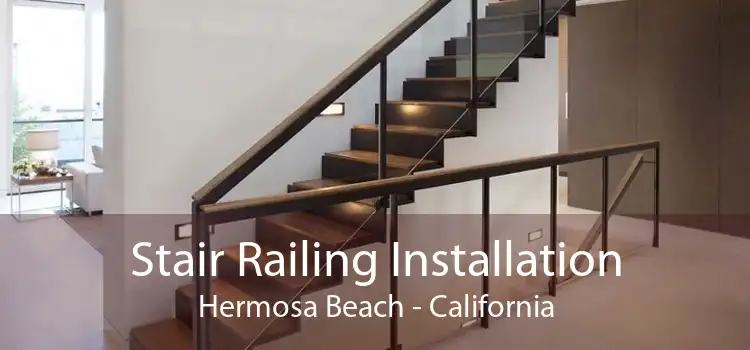 Stair Railing Installation Hermosa Beach - California
