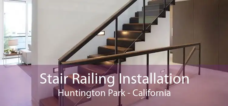Stair Railing Installation Huntington Park - California