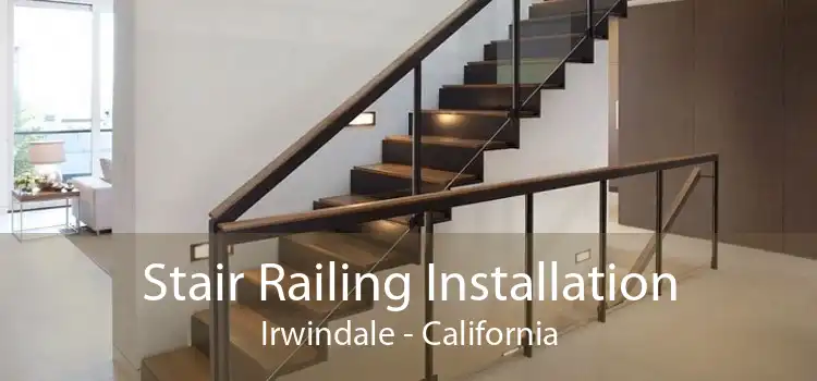 Stair Railing Installation Irwindale - California