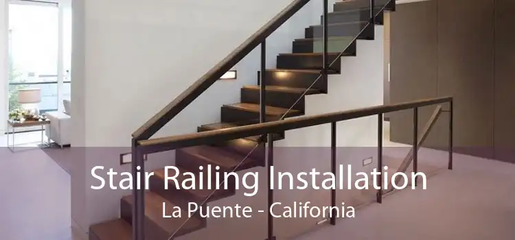 Stair Railing Installation La Puente - California