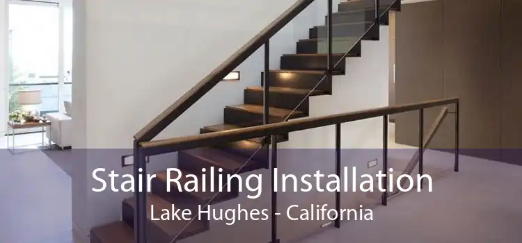 Stair Railing Installation Lake Hughes - California