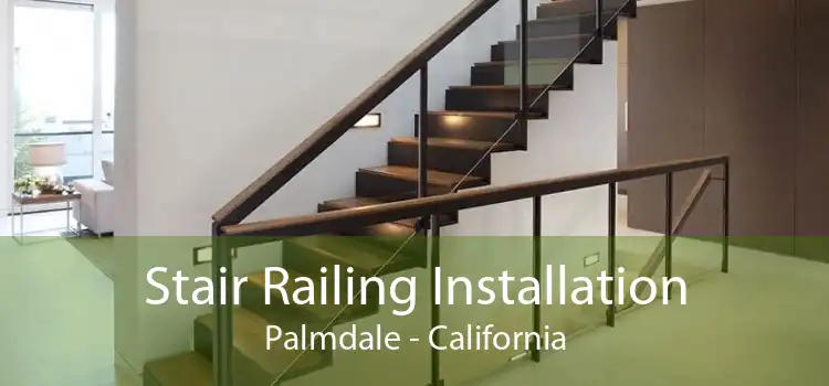 Stair Railing Installation Palmdale - California