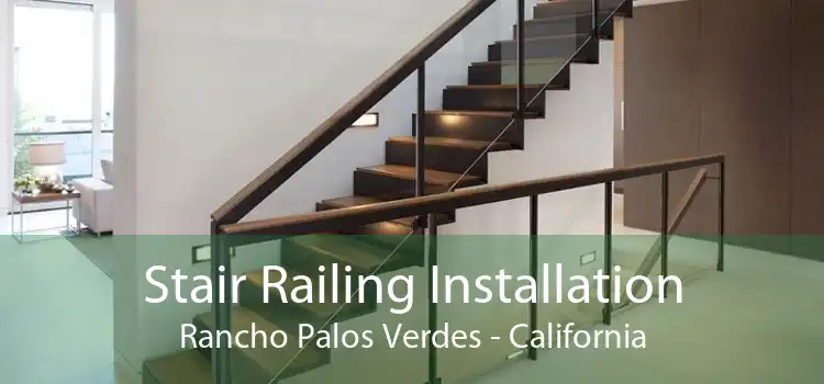 Stair Railing Installation Rancho Palos Verdes - California