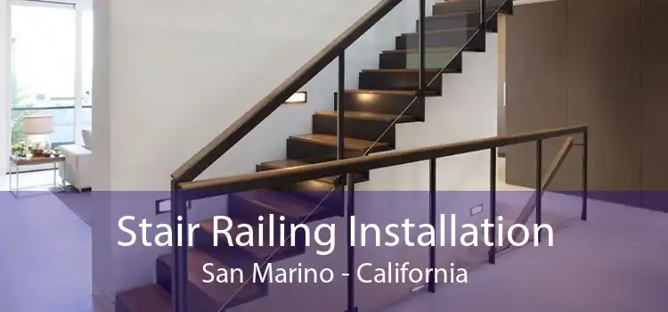 Stair Railing Installation San Marino - California