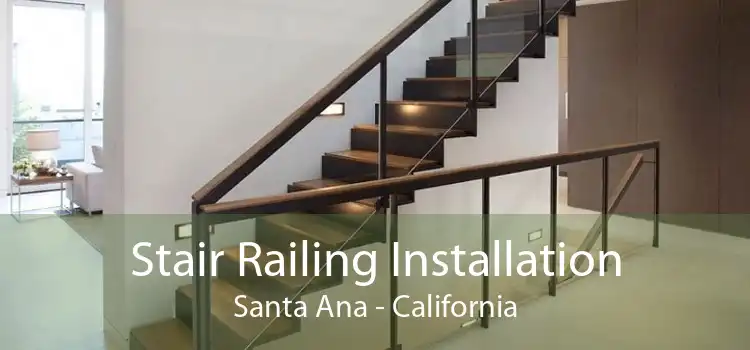 Stair Railing Installation Santa Ana - California