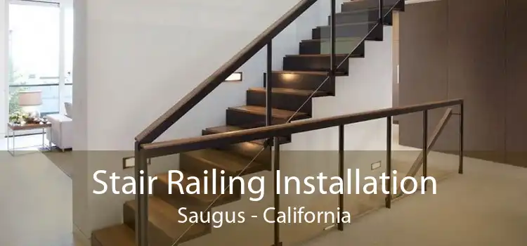 Stair Railing Installation Saugus - California