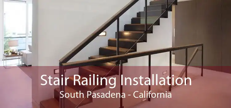 Stair Railing Installation South Pasadena - California