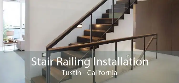 Stair Railing Installation Tustin - California