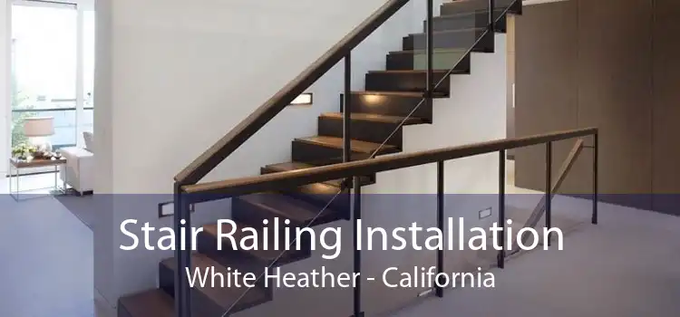 Stair Railing Installation White Heather - California