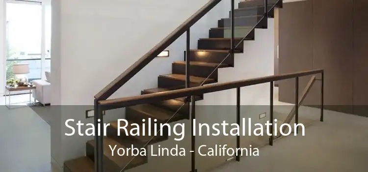 Stair Railing Installation Yorba Linda - California